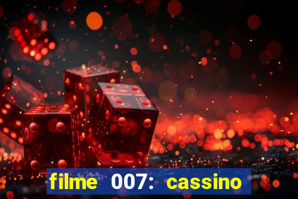 filme 007: cassino royale completo dublado youtube